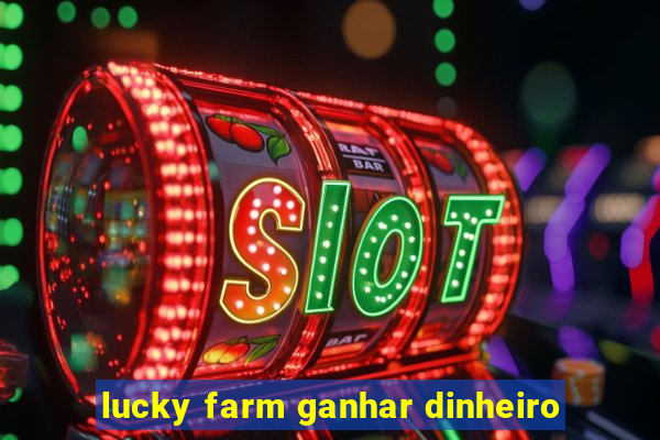 lucky farm ganhar dinheiro